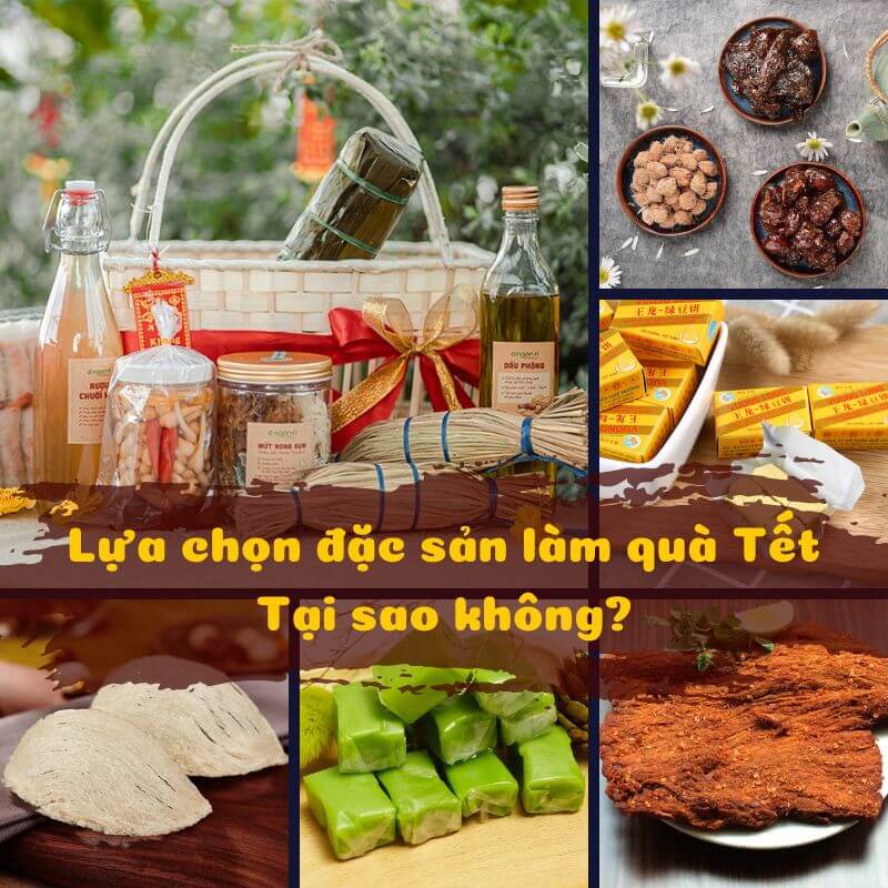 Lựa chọn đặc sản làm quà Tết tại sao không?