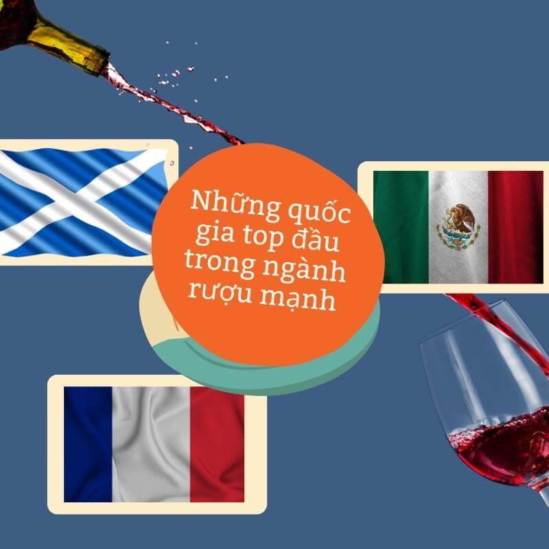 Top những quốc gia dẫn đầu trong ngành hàng rượu mạnh