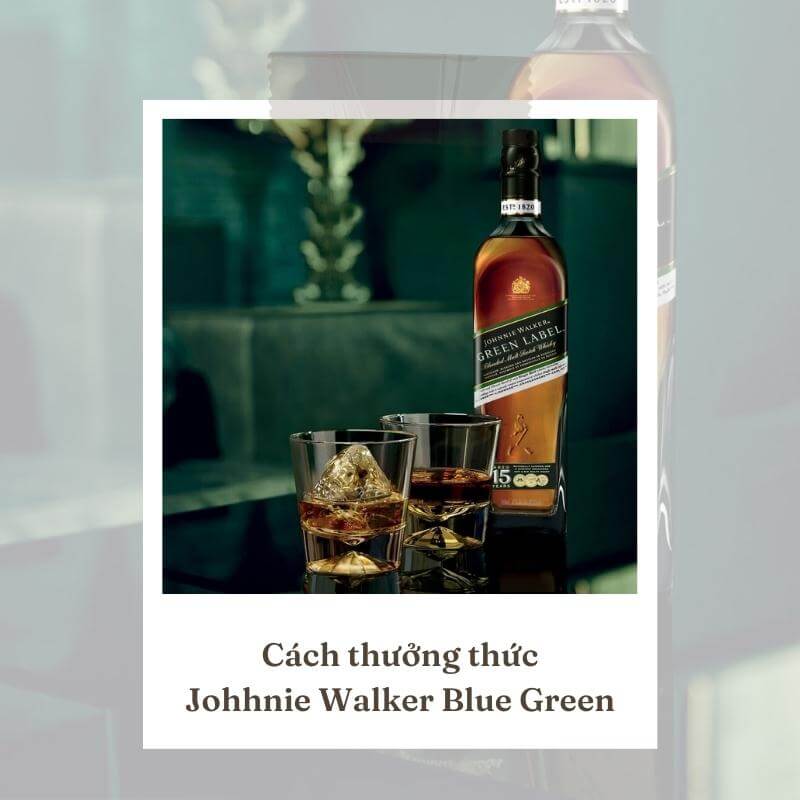 Thưởng thức rượu Johnnie Walker Green Label