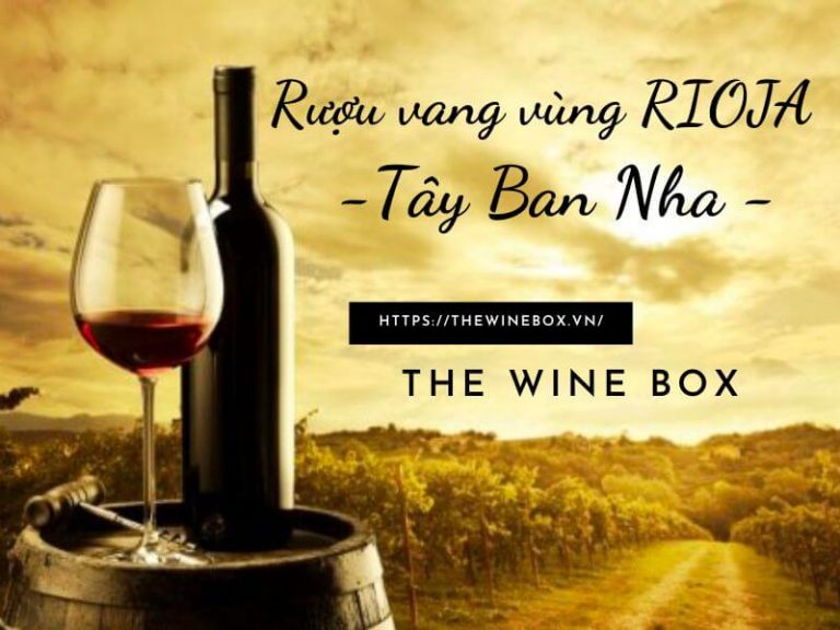 Rượu vang vùng RIOJA - Nơi sản xuất vang hàng đầu Tây Ban Nha